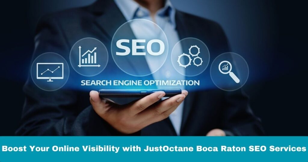 How to Boost Your Online Presence with JustOctane Boca Raton SEO