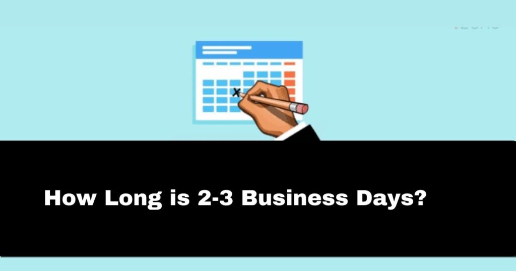 How Long is 2-3 Business Days