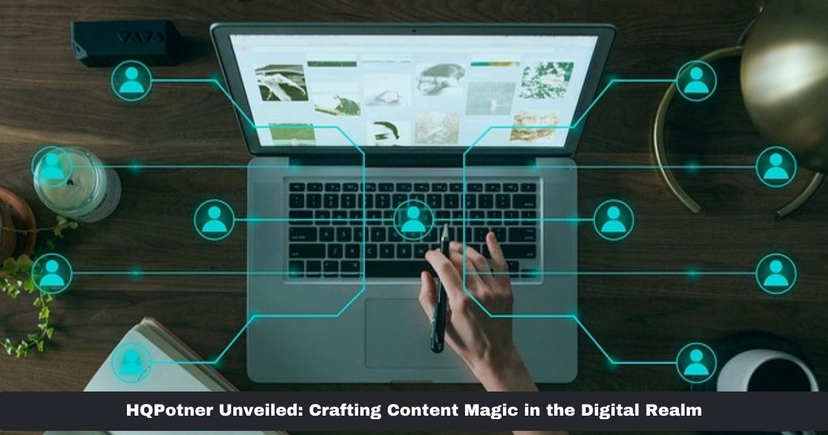 HQPotner Unveiled: Crafting Content Magic in the Digital Realm