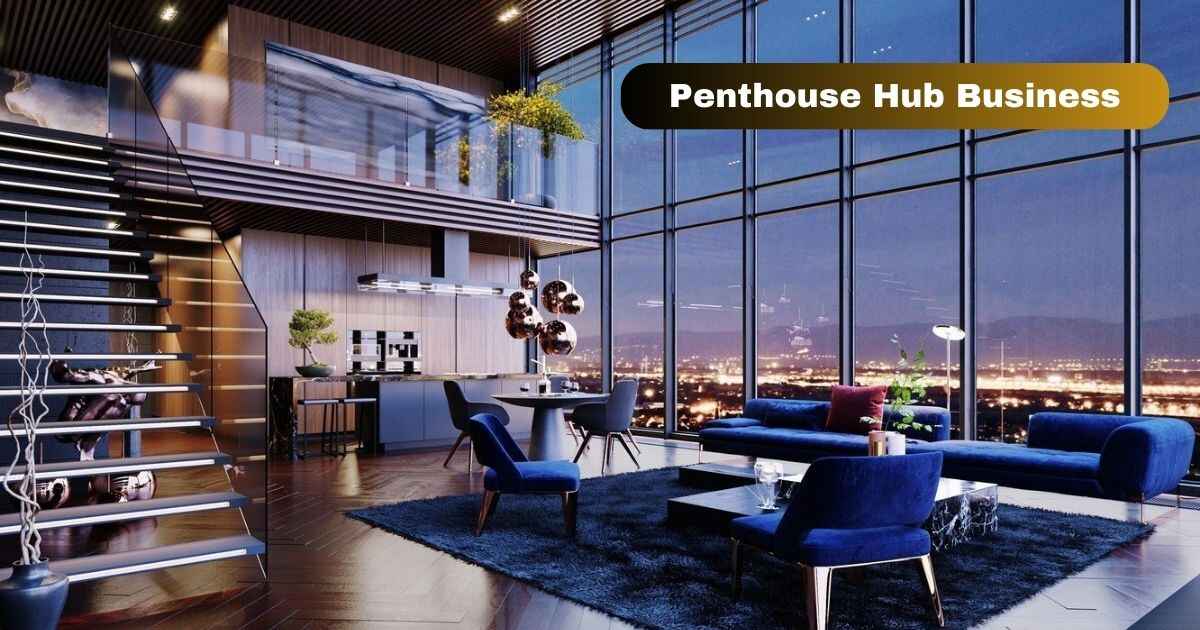 The Ultimate Penthouse Hub Business Guide