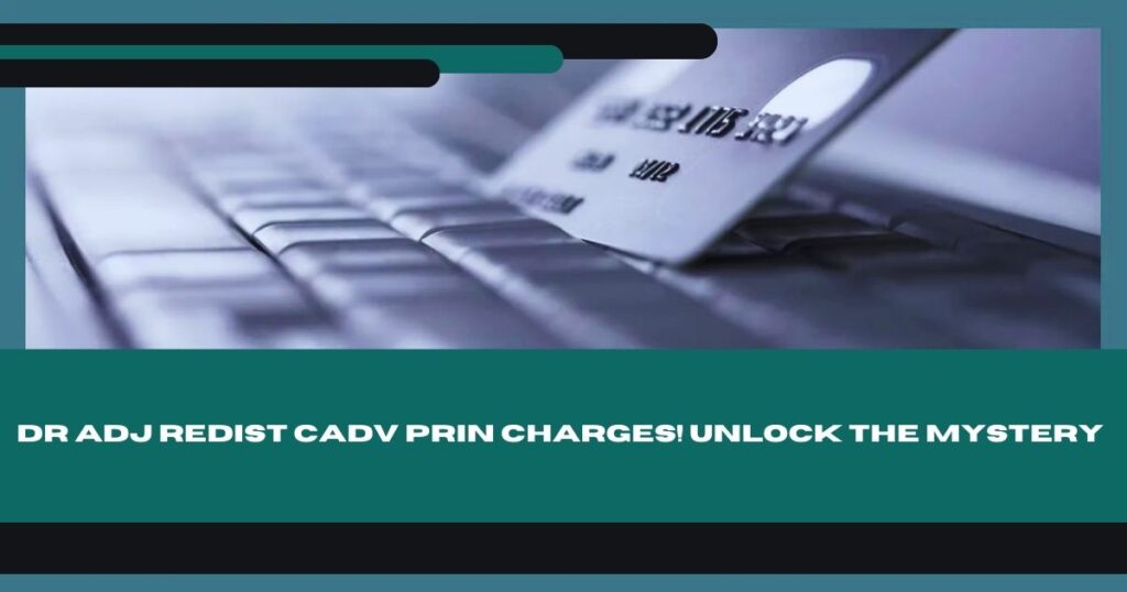 DR ADJ REDIST CADV PRIN Charges! Unlock the Mystery