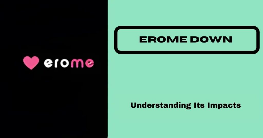 Erome Down Phenomenon: Understanding its Impact