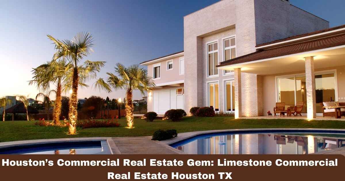 Houston’s Commercial Real Estate Gem: Limestone Commercial Real Estate Houston TX