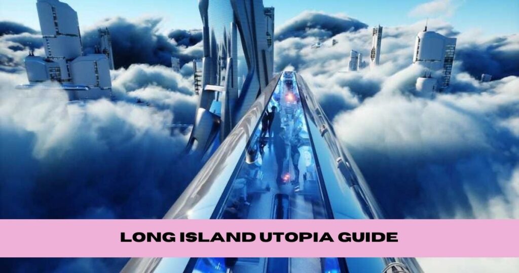 Long Island Utopia Guide