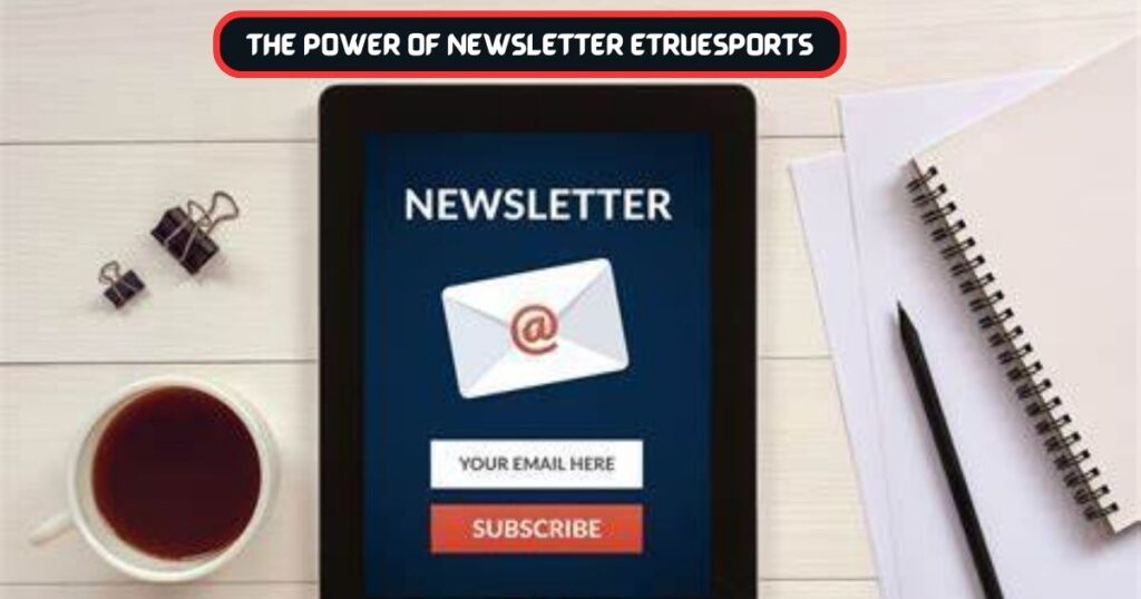 The Power of Newsletter Etruesports