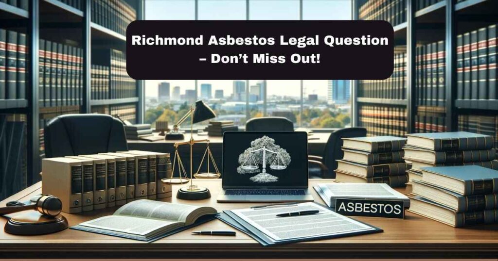 The Truth About Richmond Asbestos Legal Question – Don’t Miss Out!