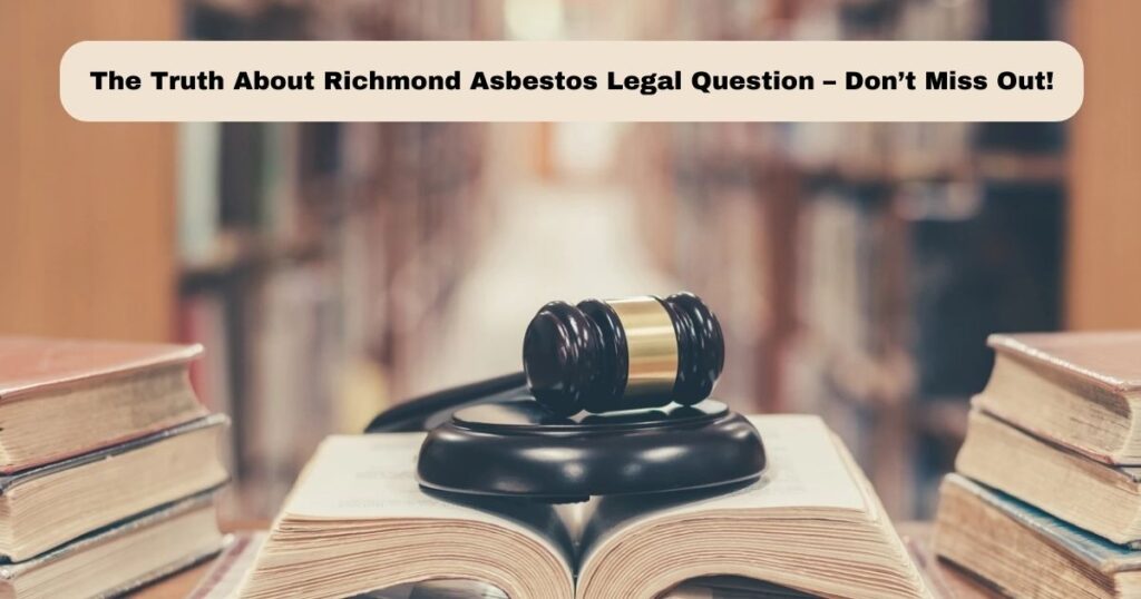 The Truth About Richmond Asbestos Legal Question – Don’t Miss Out!