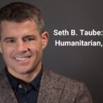 Seth B. Taube: Entrepreneur, Humanitarian, and Innovator