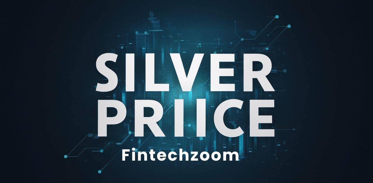 Silver Price FintechZoom | A Comprehensive Guide for Investors and Businessmans